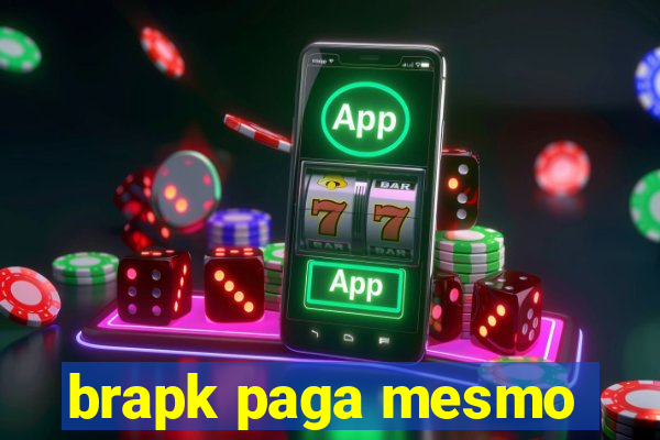 brapk paga mesmo